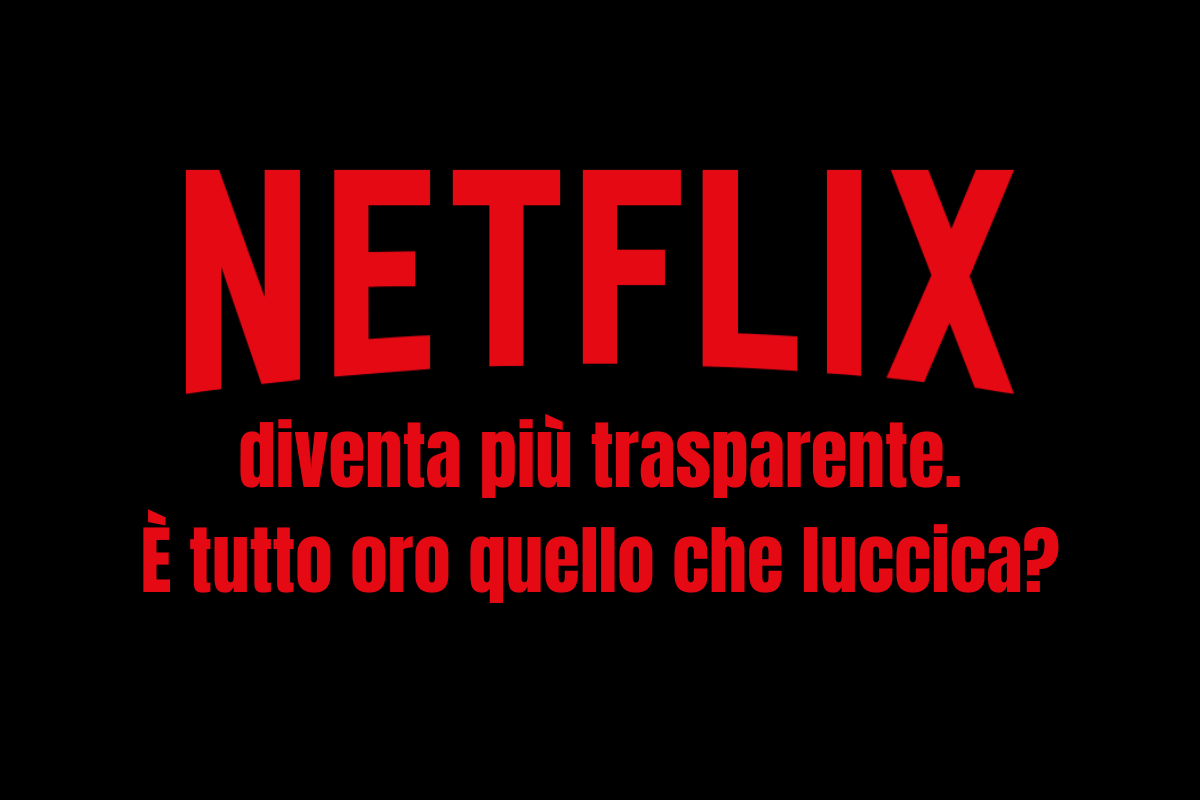 netflix-piu-trasparente-quali-effetti-per-chi-lavora-nellaudiovisivo